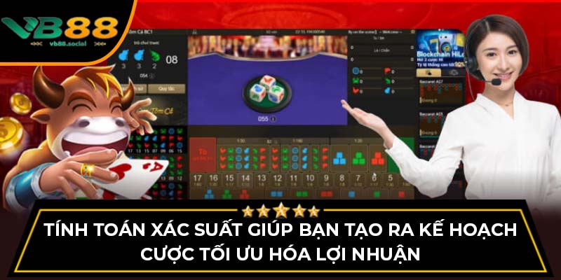 Tính toán xác suất giúp bạn tạo ra kế hoạch cược tối ưu hóa lợi nhuận