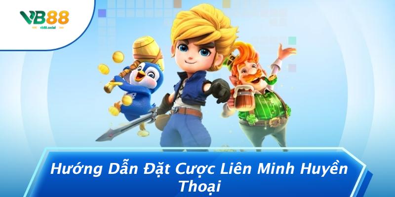 Hướng Dẫn Đặt Cược Liên Minh Huyền Thoại