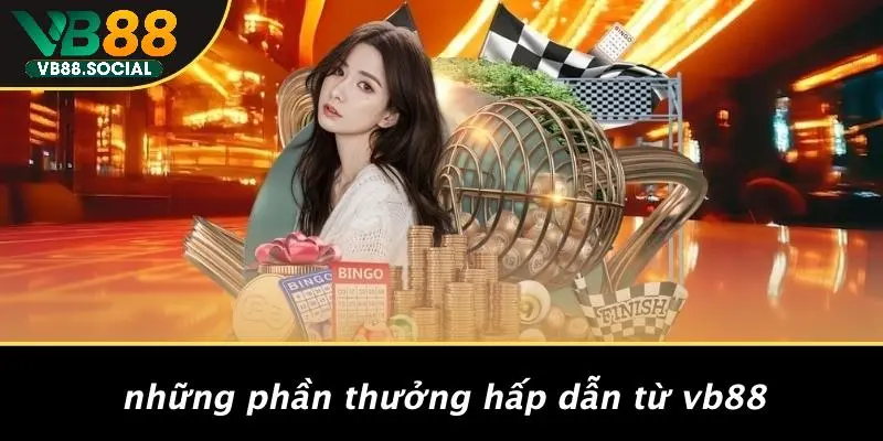 Những Phần Thưởng Hấp Dẫn Từ VB88